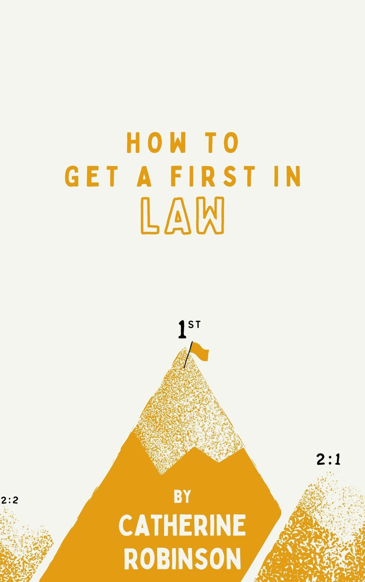 How To Get A First Class Degree In Law How To Get A First In Law